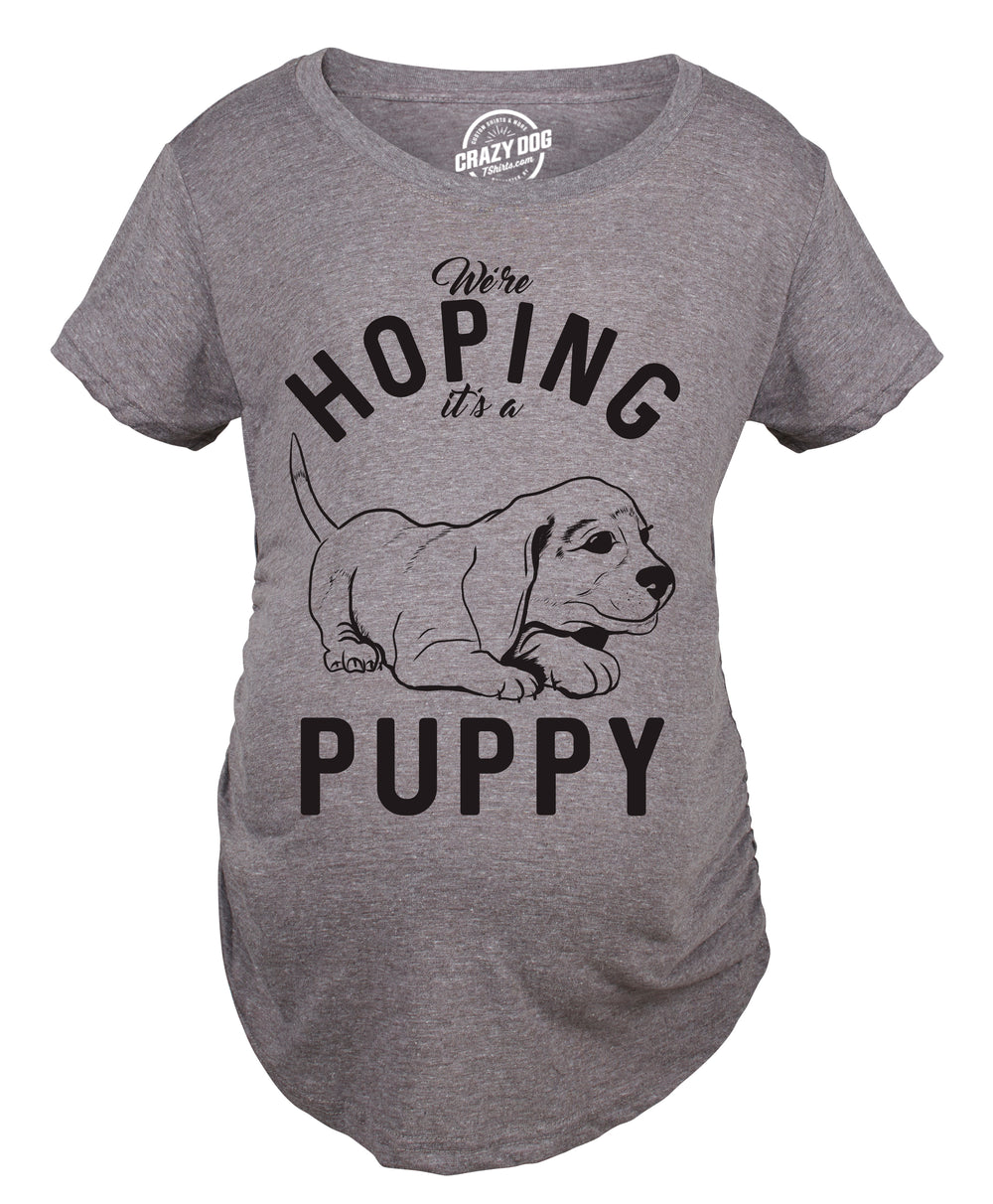 Funny Dark Heather Grey Hoping It's A Puppy Maternity T Shirt Nerdy Dog Sarcastic Tee