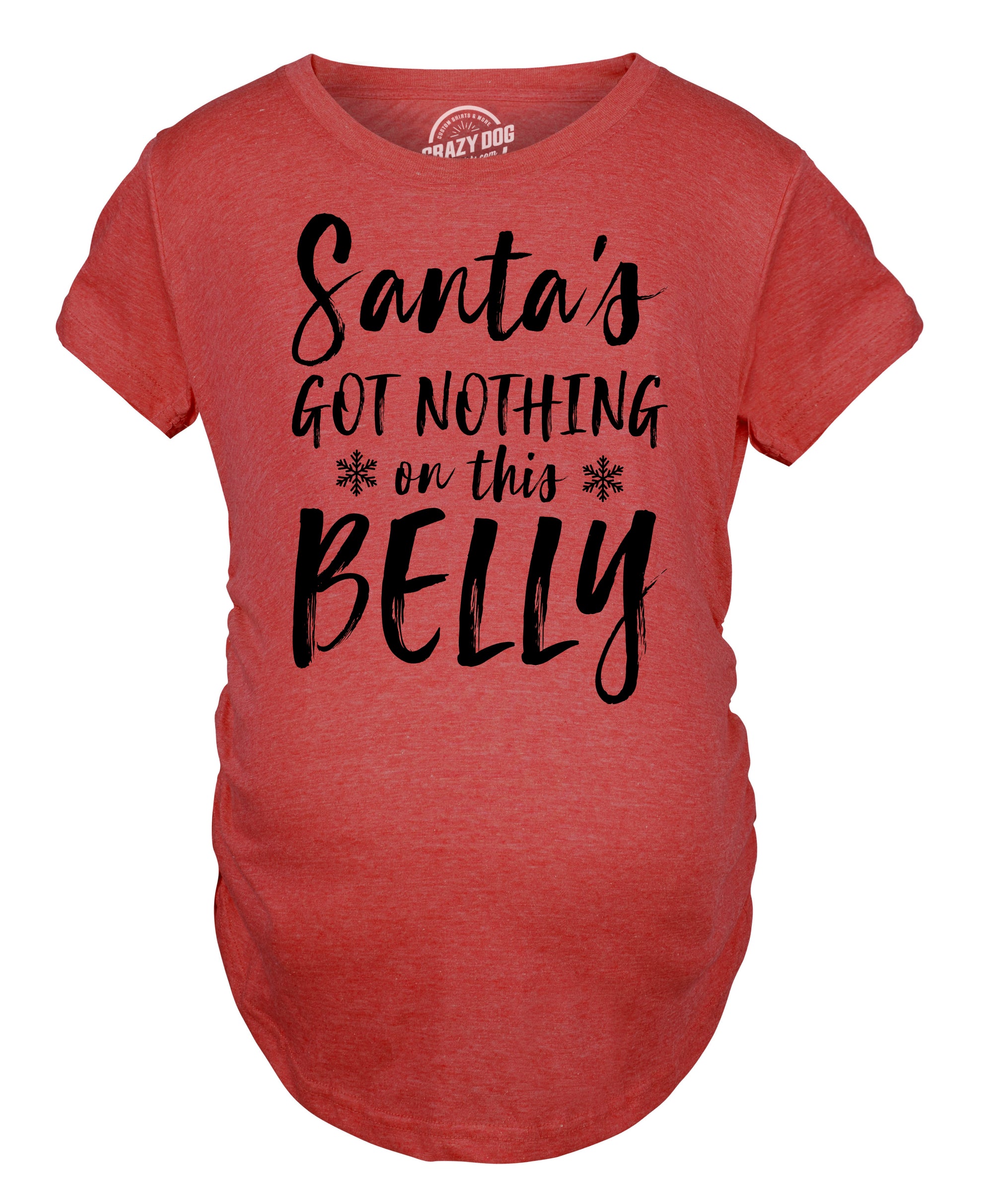 Funny Heather Red - Sants Got Nothing Santa’s Got Nothing On This Belly Maternity T Shirt Nerdy Christmas Tee
