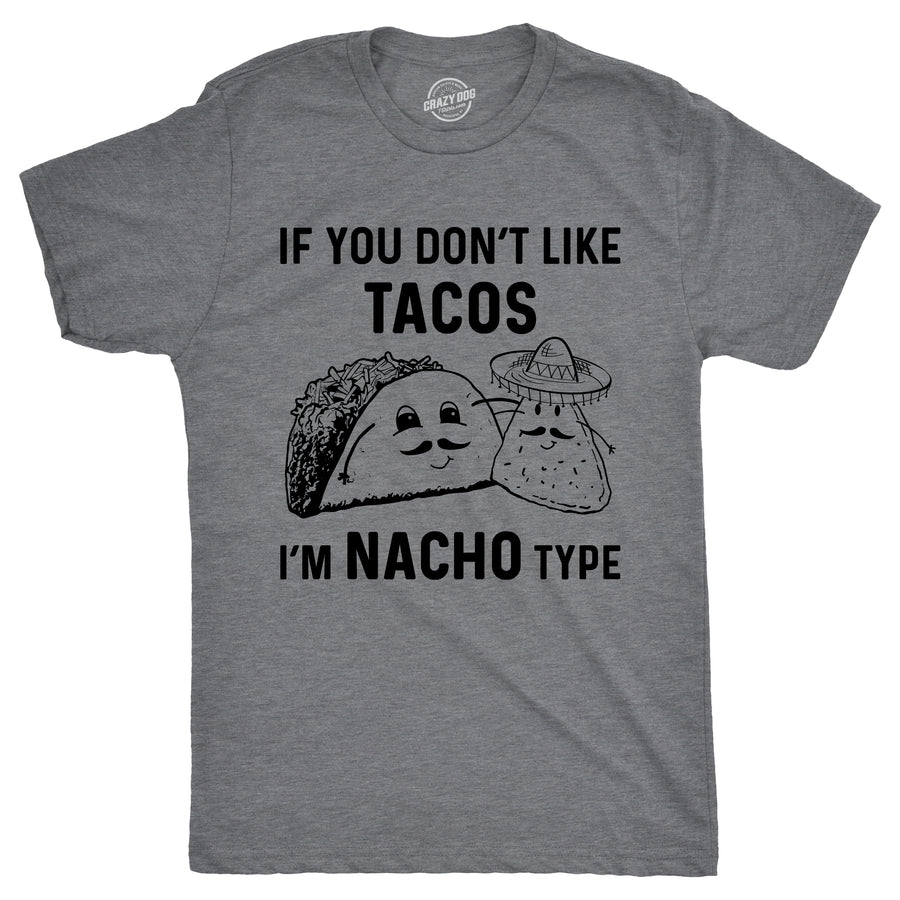 Funny Dark Heather Grey - Nacho Type If YouDon't Like Tacos I'm Nacho Type Mens T Shirt Nerdy Cinco De Mayo food Tee