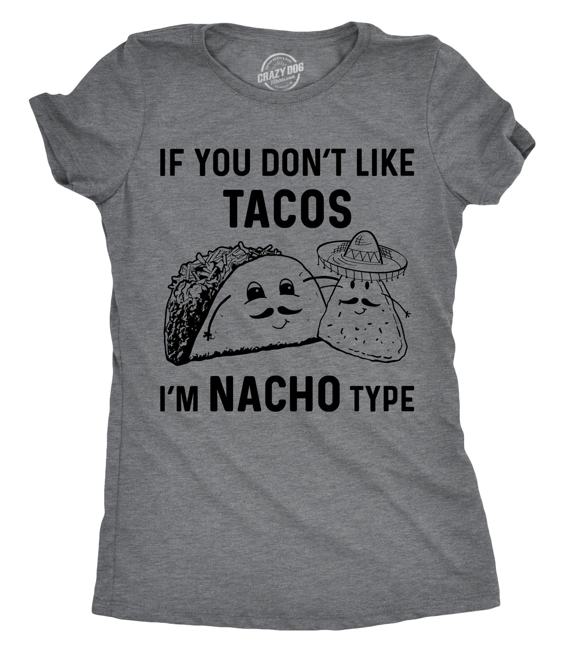 Funny Dark Heather Grey - Nacho Type If YouDon&#39;t Like Tacos I&#39;m Nacho Type Womens T Shirt Nerdy Cinco De Mayo Tee