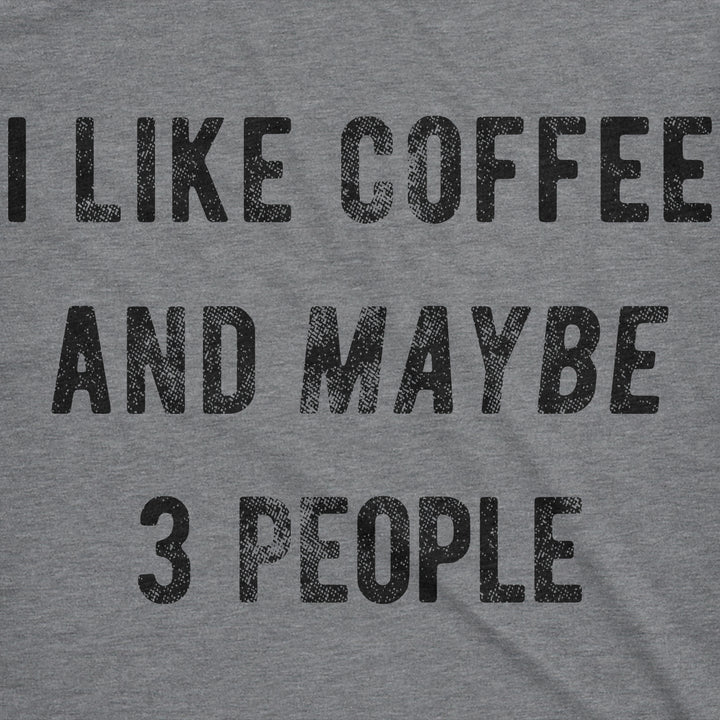 I Like Coffee And Maybe 3 People Men's T Shirt