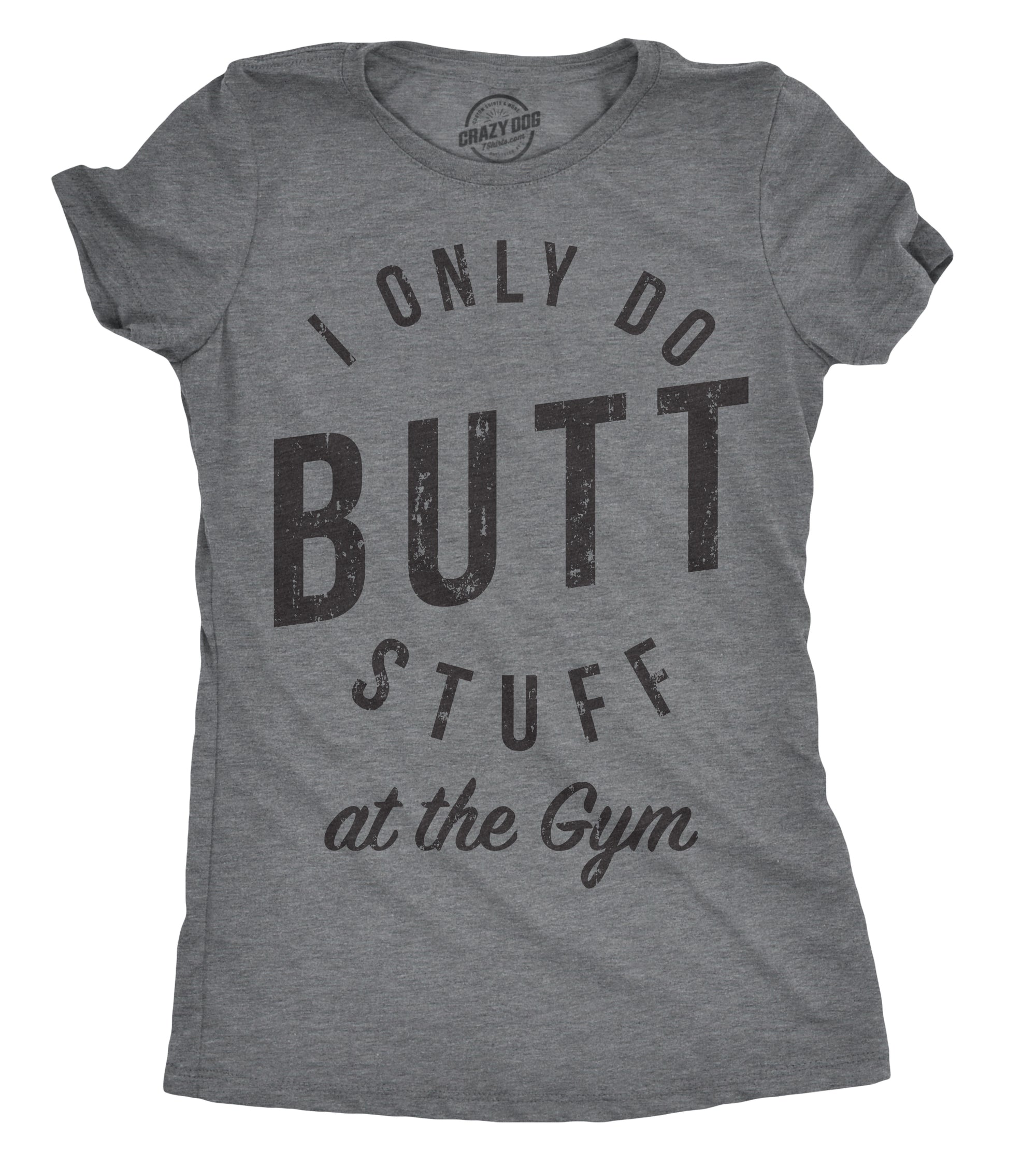 Funny Dark Heather Grey I Only Do Butt Stuff At The Gym Womens T Shirt Nerdy Fitness sex Tee