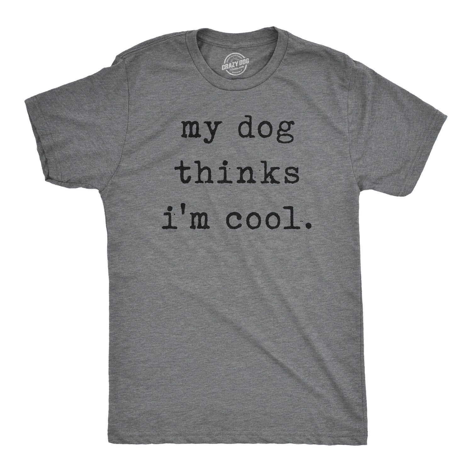 Funny Dark Heather Grey - Dog Cool My Dog Thinks I'm Cool Mens T Shirt Nerdy Dog Tee