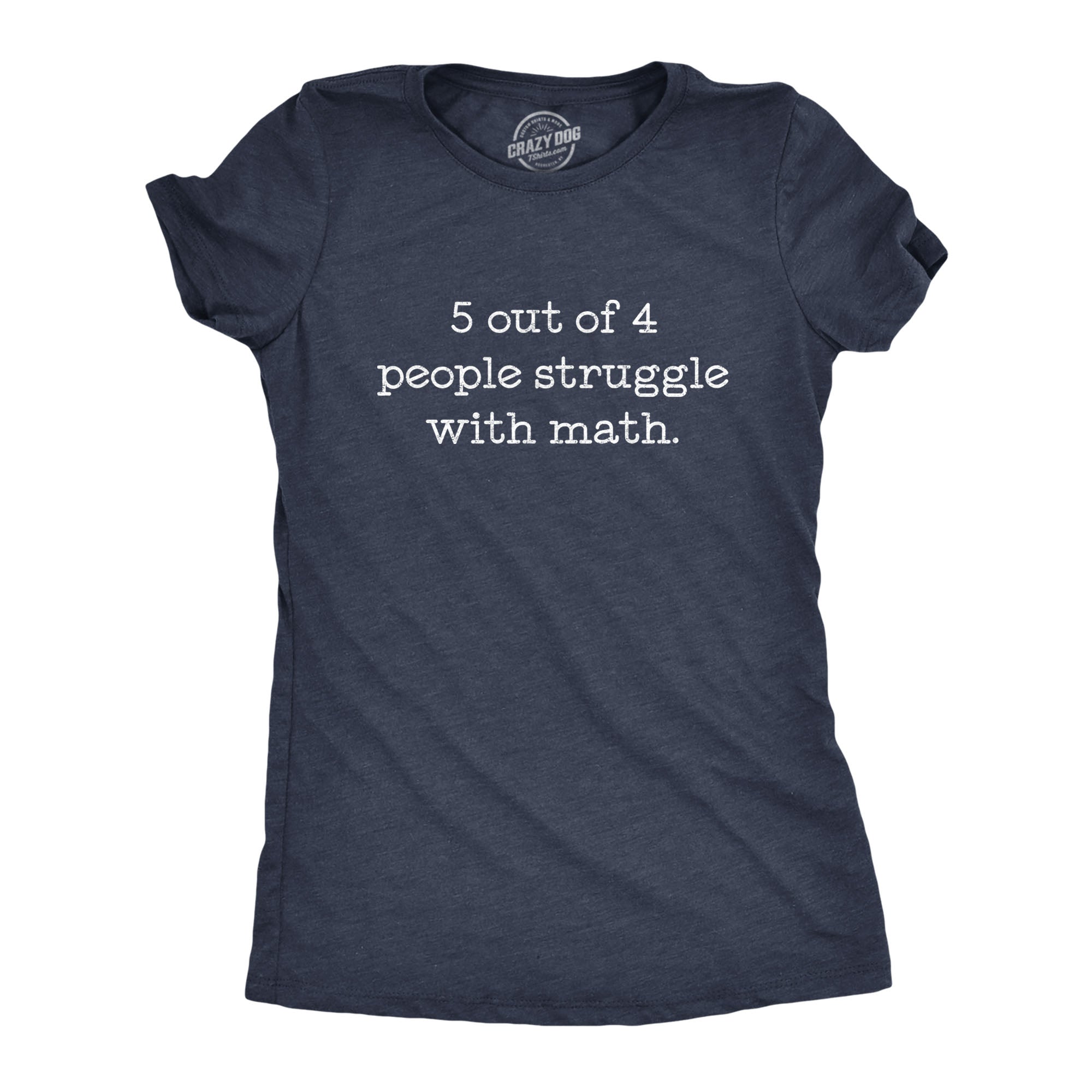 Funny Heather Navy - 5 out of 4 5 Out Of 4 People Struggle With Math Womens T Shirt Nerdy Nerdy Teacher Tee