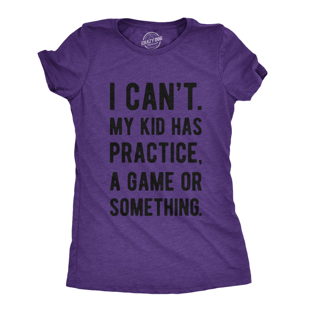 Funny Heather Purple I Can't My Kid Has Practice Womens T Shirt Nerdy Mother's Day Tee