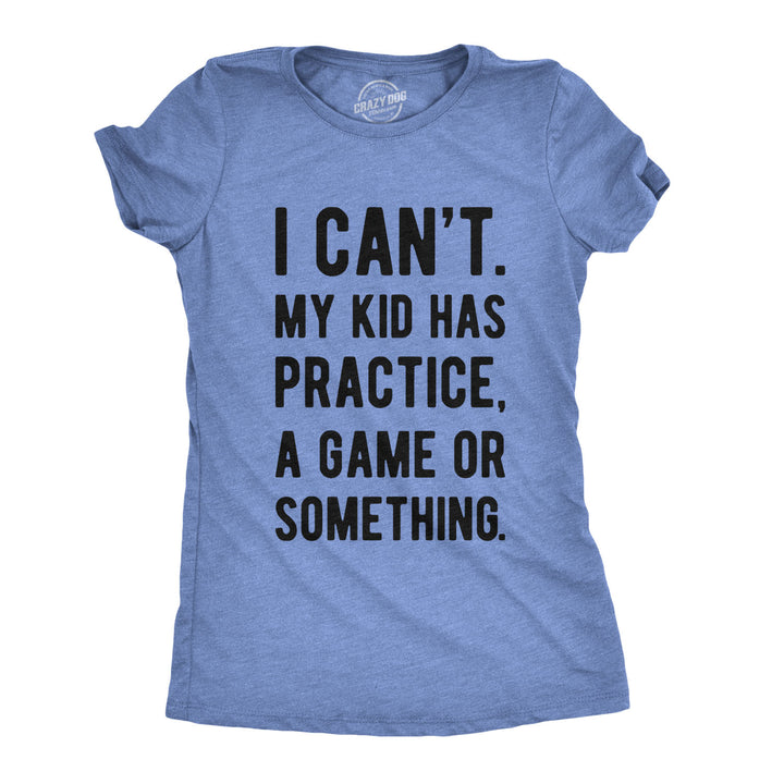 Funny Heather Light Blue I Can't My Kid Has Practice Womens T Shirt Nerdy Mother's Day Tee
