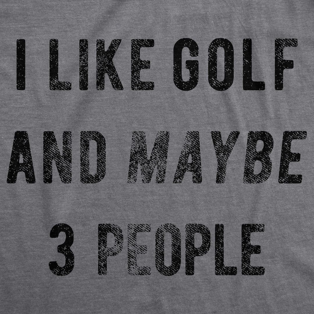 I Like Golf And Maybe 3 People Men's T Shirt