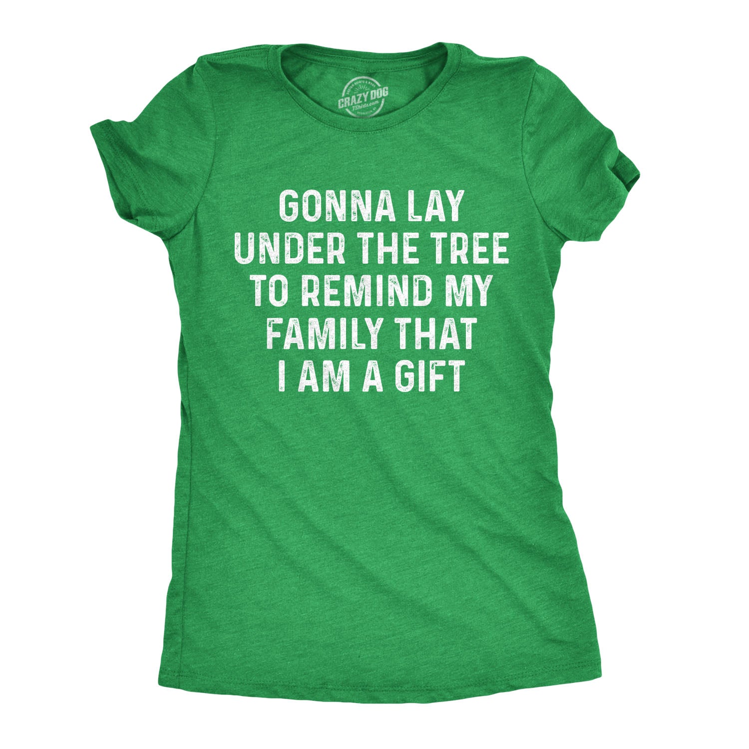 Funny Heather Green - Lay Under Tree I Am A Gift Womens T Shirt Nerdy Christmas sex Sarcastic Tee