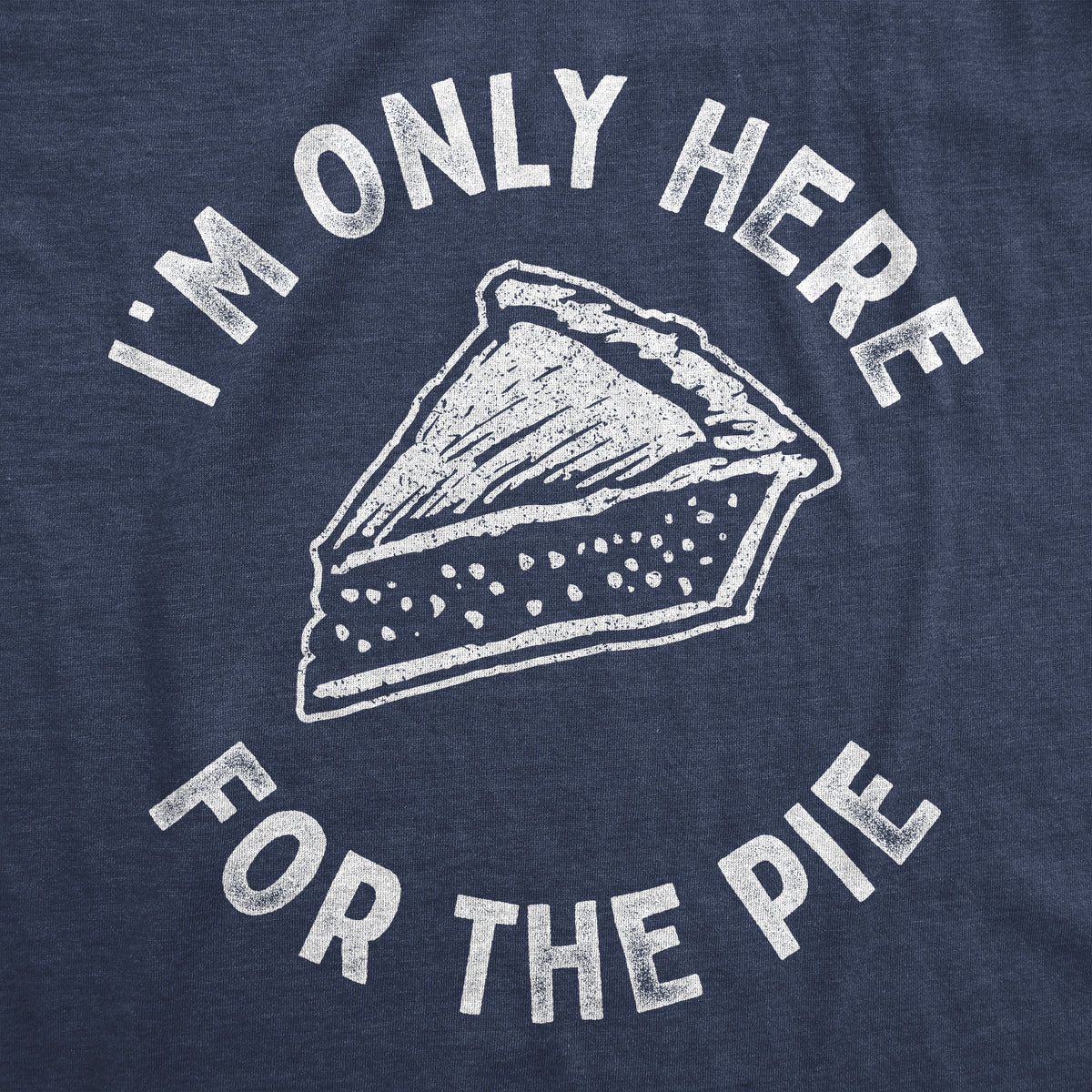 I&#39;m Only Here For The Pie Men&#39;s Tshirt