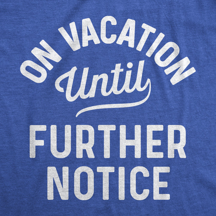 On Vacation Until Further Notice Women's T Shirt