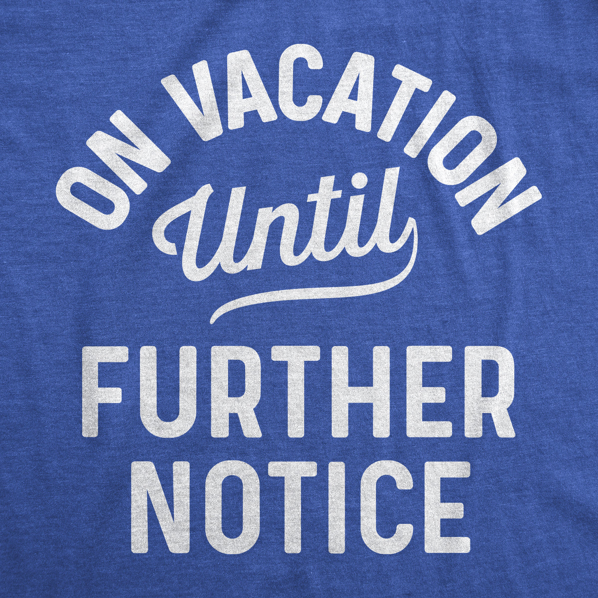 On Vacation Until Further Notice Women&#39;s T Shirt