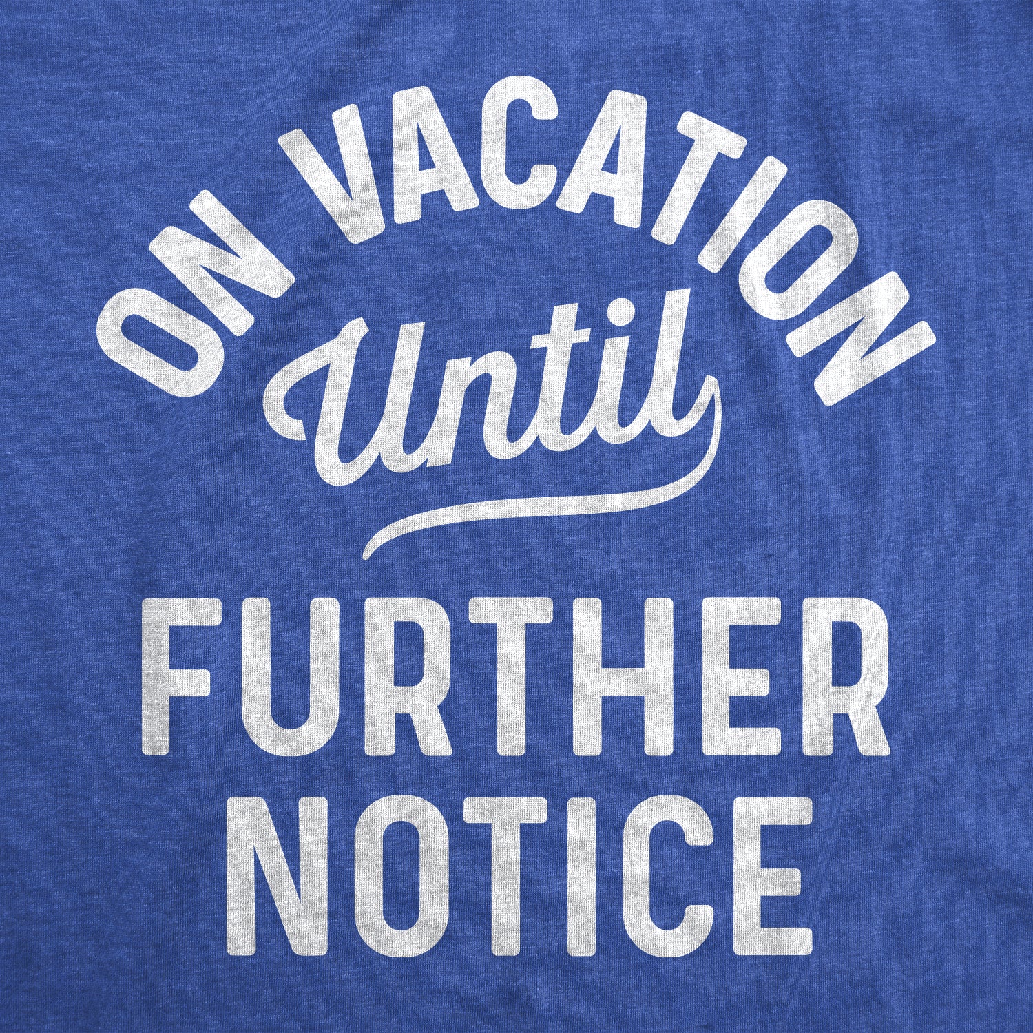 Funny Heather Royal - On Vacation On Vacation Until Further Notice Womens T Shirt Nerdy Vacation Tee
