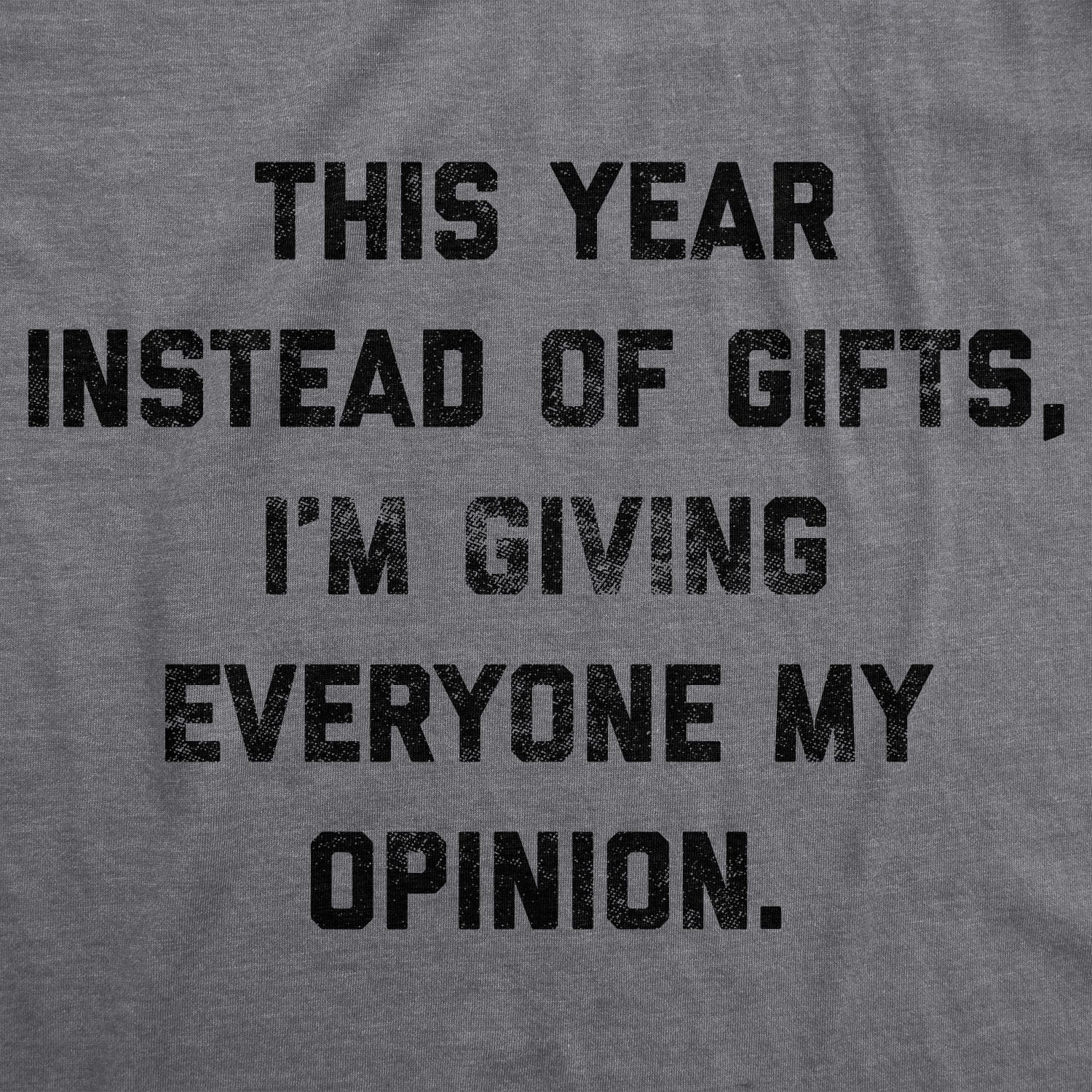Funny Dark Heather Grey - Opinions Instead Of Gifts I'm Giving Everyone My Opinions Mens T Shirt Nerdy Christmas Introvert Tee