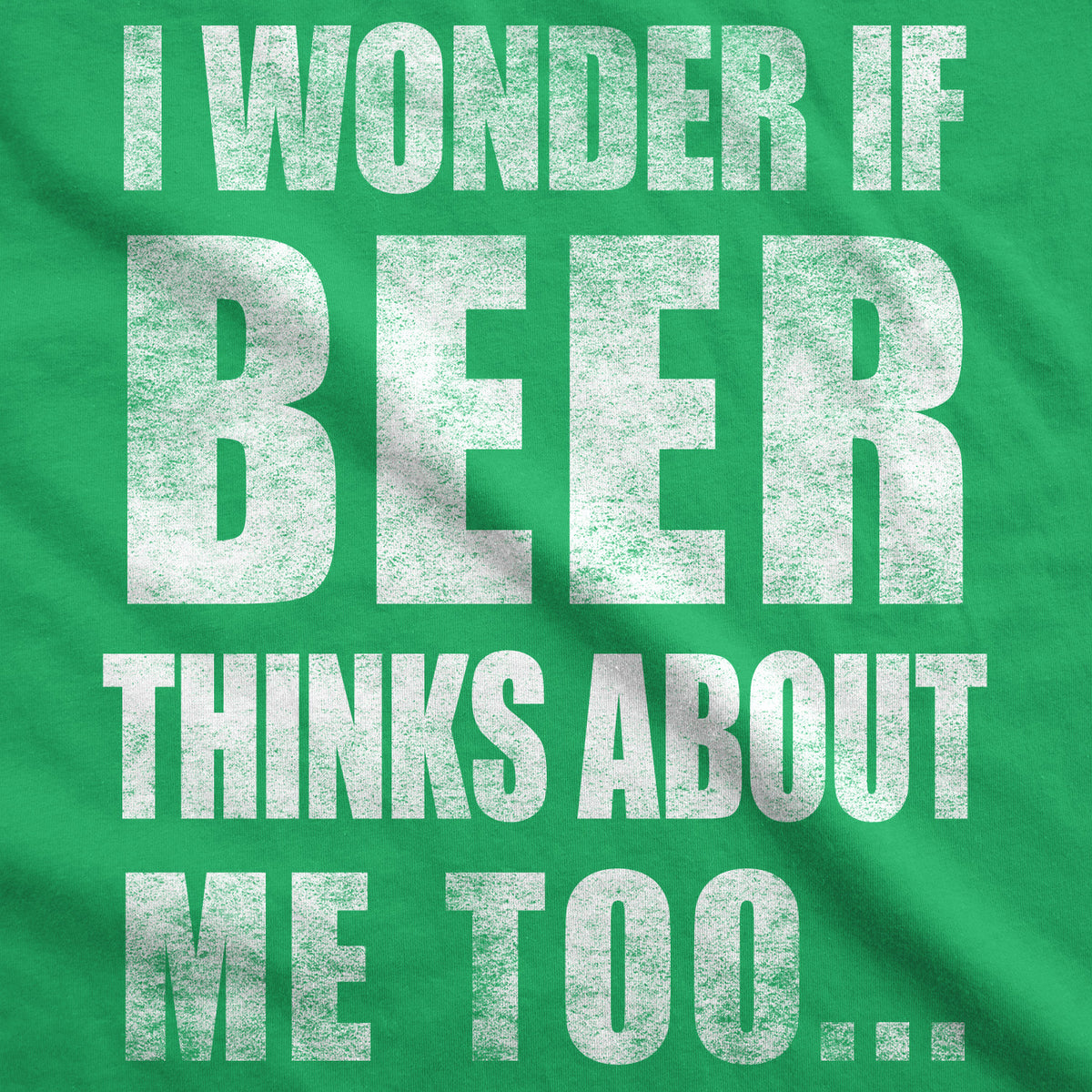 Wonder if Beer Thinks About Me Men&#39;s T Shirt