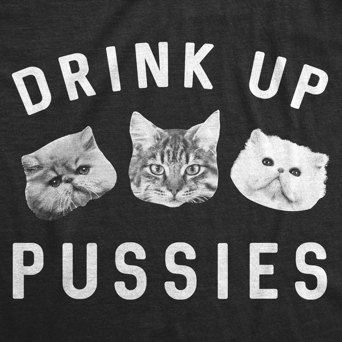Drink Up Pussies Men&#39;s T Shirt