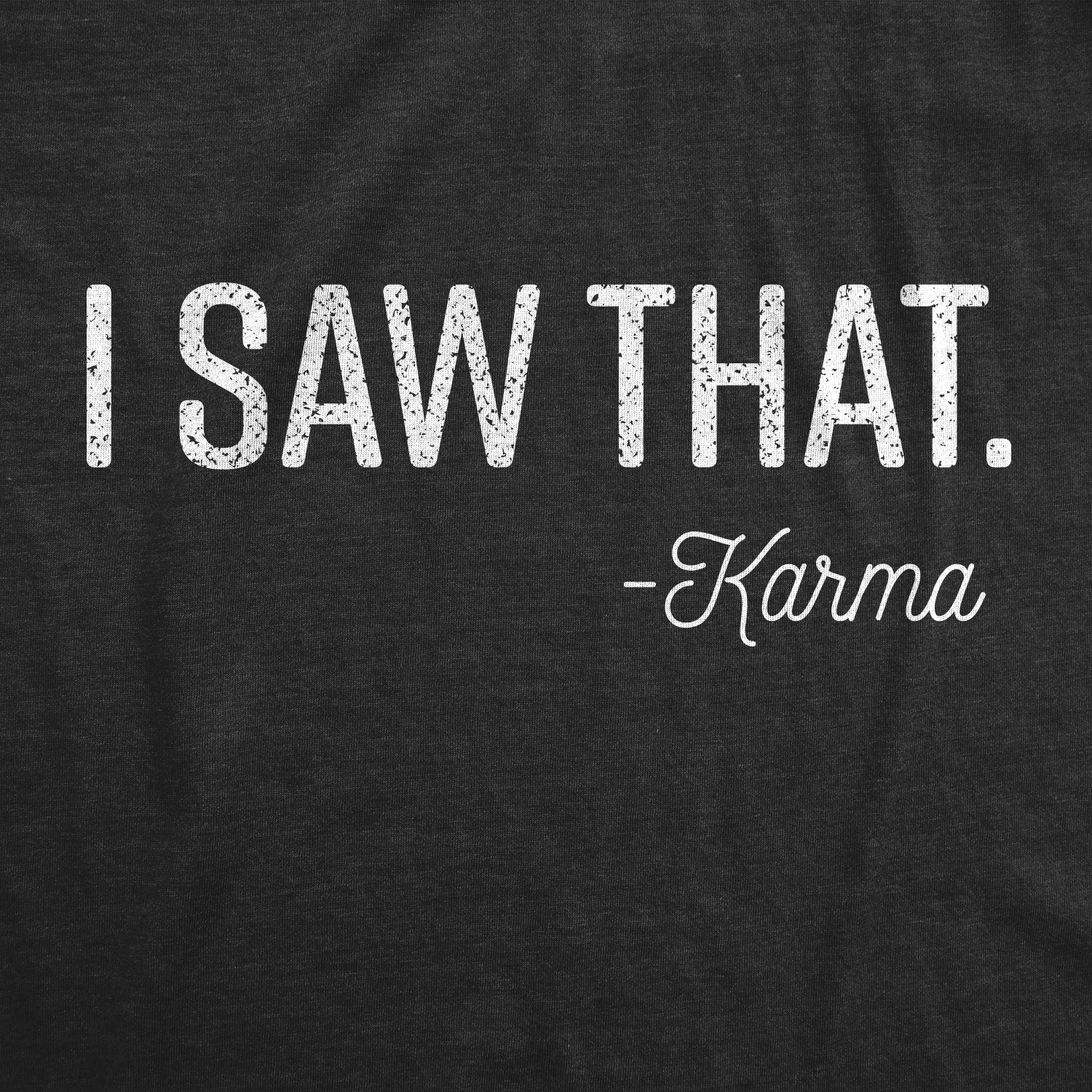 Funny Heather Black - Karma I Saw That Womens T Shirt Nerdy sarcastic Tee