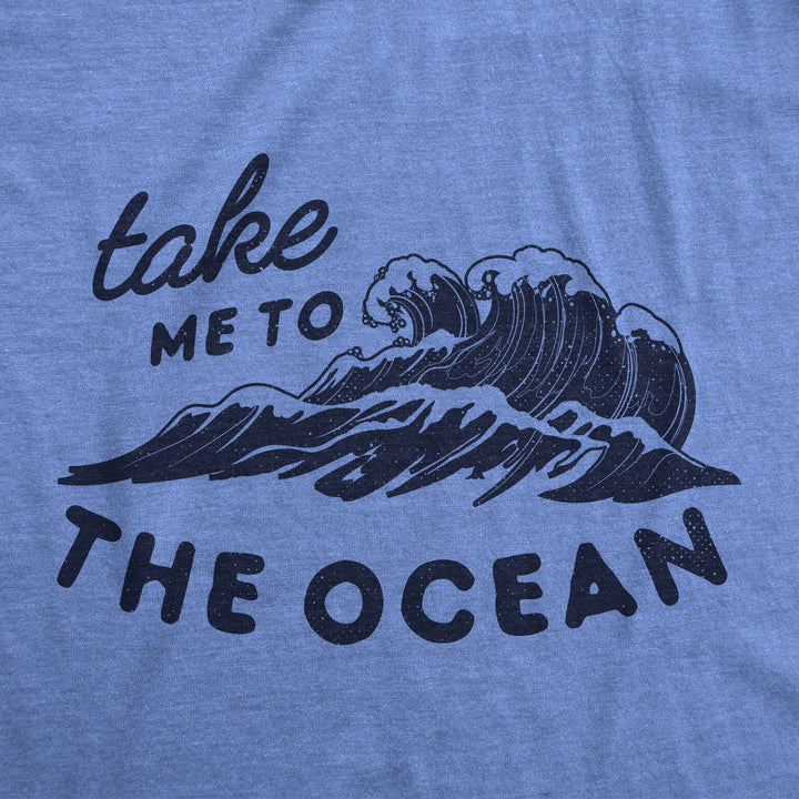 Take Me To The Ocean Women's T Shirt