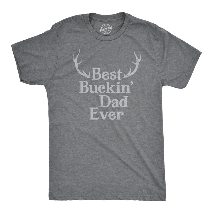 Funny Dark Heather Grey - Buckin Dad Best Buckin Dad Ever Mens T Shirt Nerdy Father's Day Hunting Tee