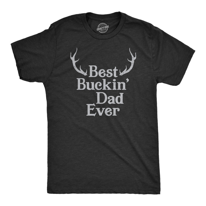 Funny Heather Black - Buckin Dad Best Buckin Dad Ever Mens T Shirt Nerdy Father's Day Hunting Tee