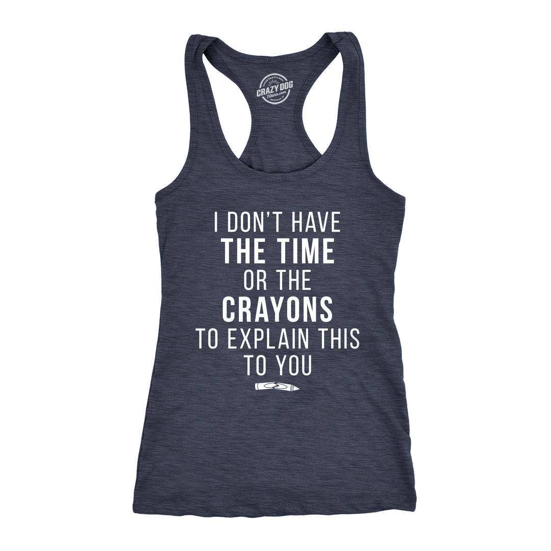Funny Heather Navy I Don't Have The Time Or The Crayons Womens Tank Top Nerdy Sarcastic Tee