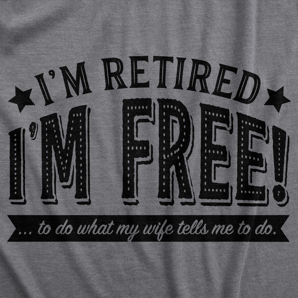 I&#39;m Retired, I&#39;m Free Men&#39;s T Shirt