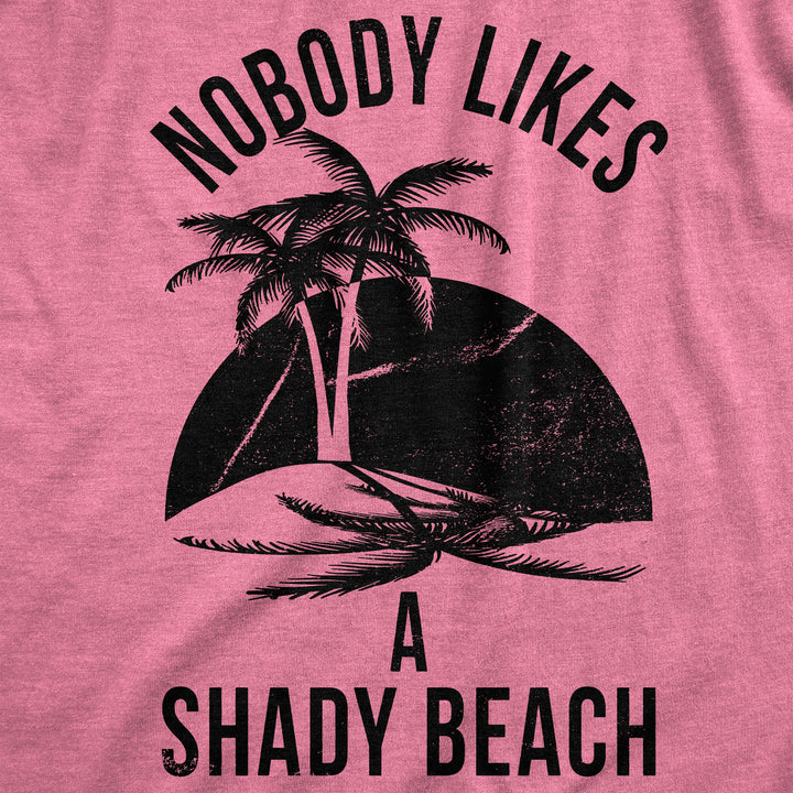 Nobody Likes A Shady Beach Women's T Shirt