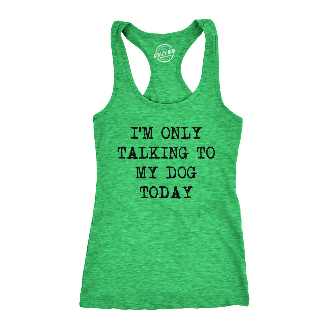 Funny Heather Green I'm Only Talking To My Dog Today Womens Tank Top Nerdy Dog introvert Tee