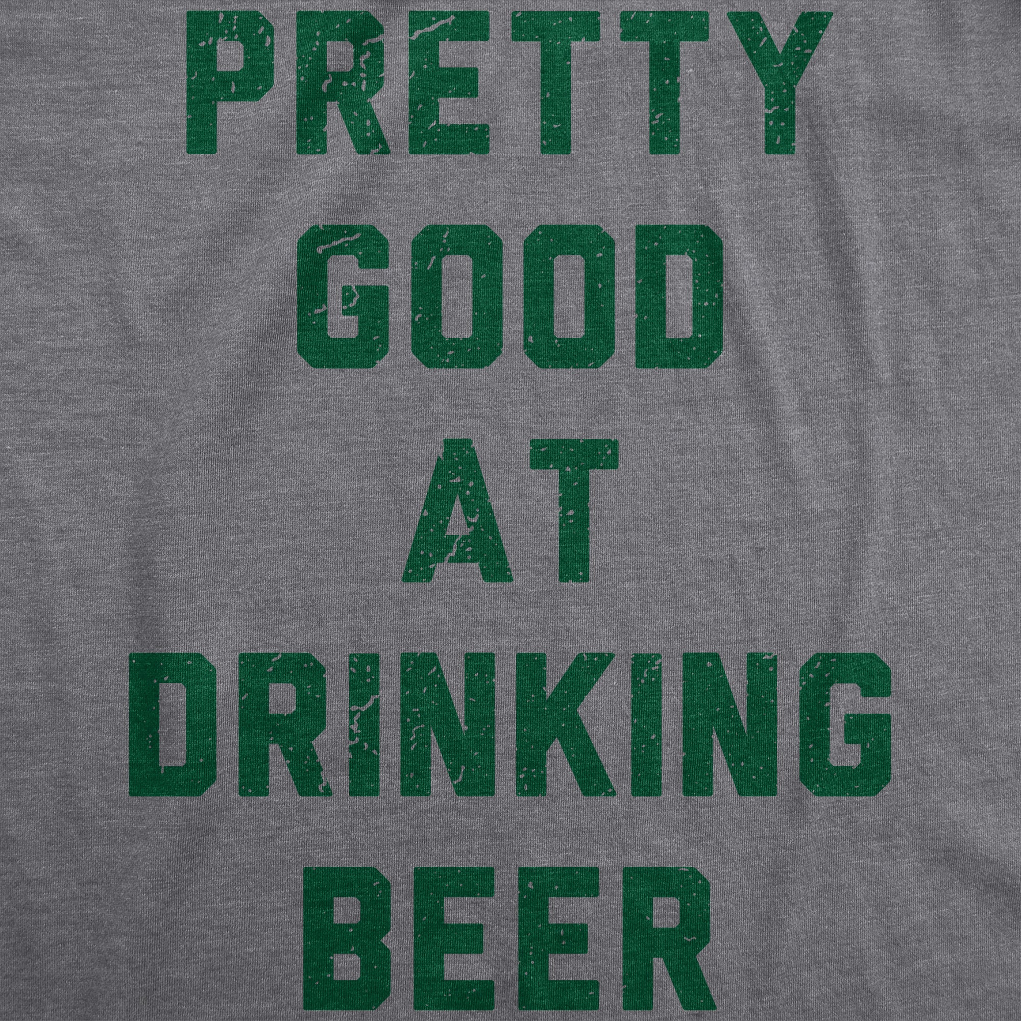 Funny Dark Heather Grey - Good at Drinking Pretty Good At Drinking Beer Mens T Shirt Nerdy Saint Patrick's Day Beer Drinking Tee