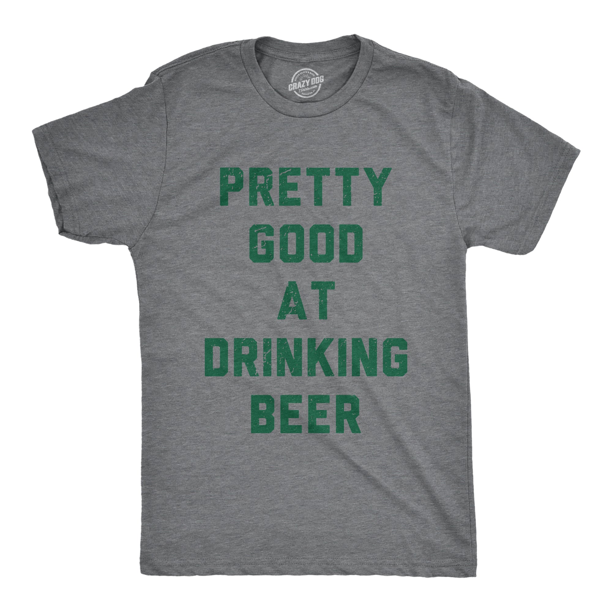 Funny Dark Heather Grey - Good at Drinking Pretty Good At Drinking Beer Mens T Shirt Nerdy Saint Patrick's Day Beer Drinking Tee