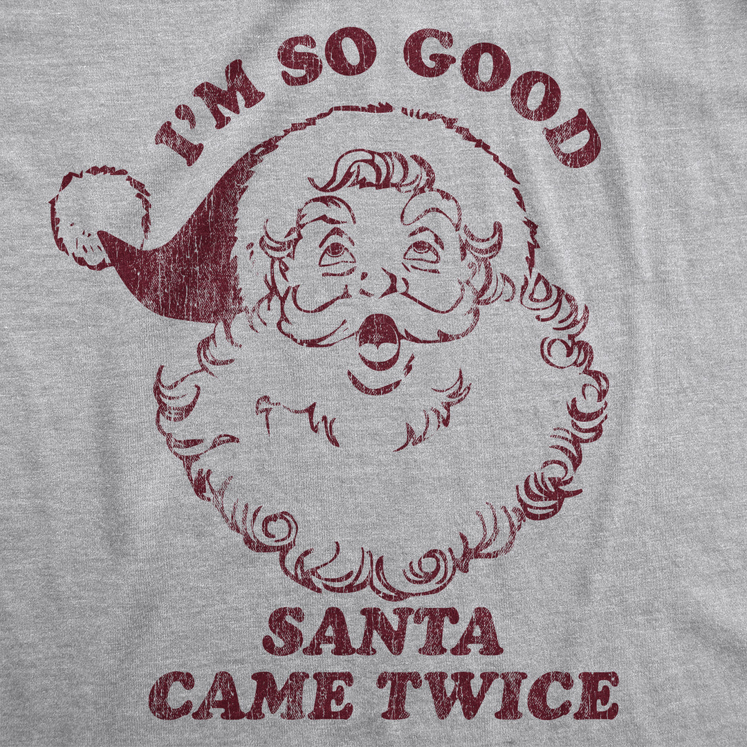 I'm So Good Santa Came Twice Women's T Shirt