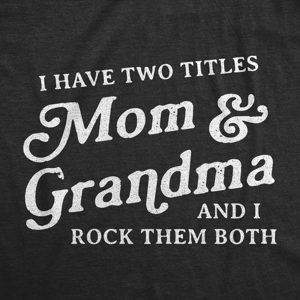I Have Two Titles Mom And Grandma Women&#39;s T Shirt