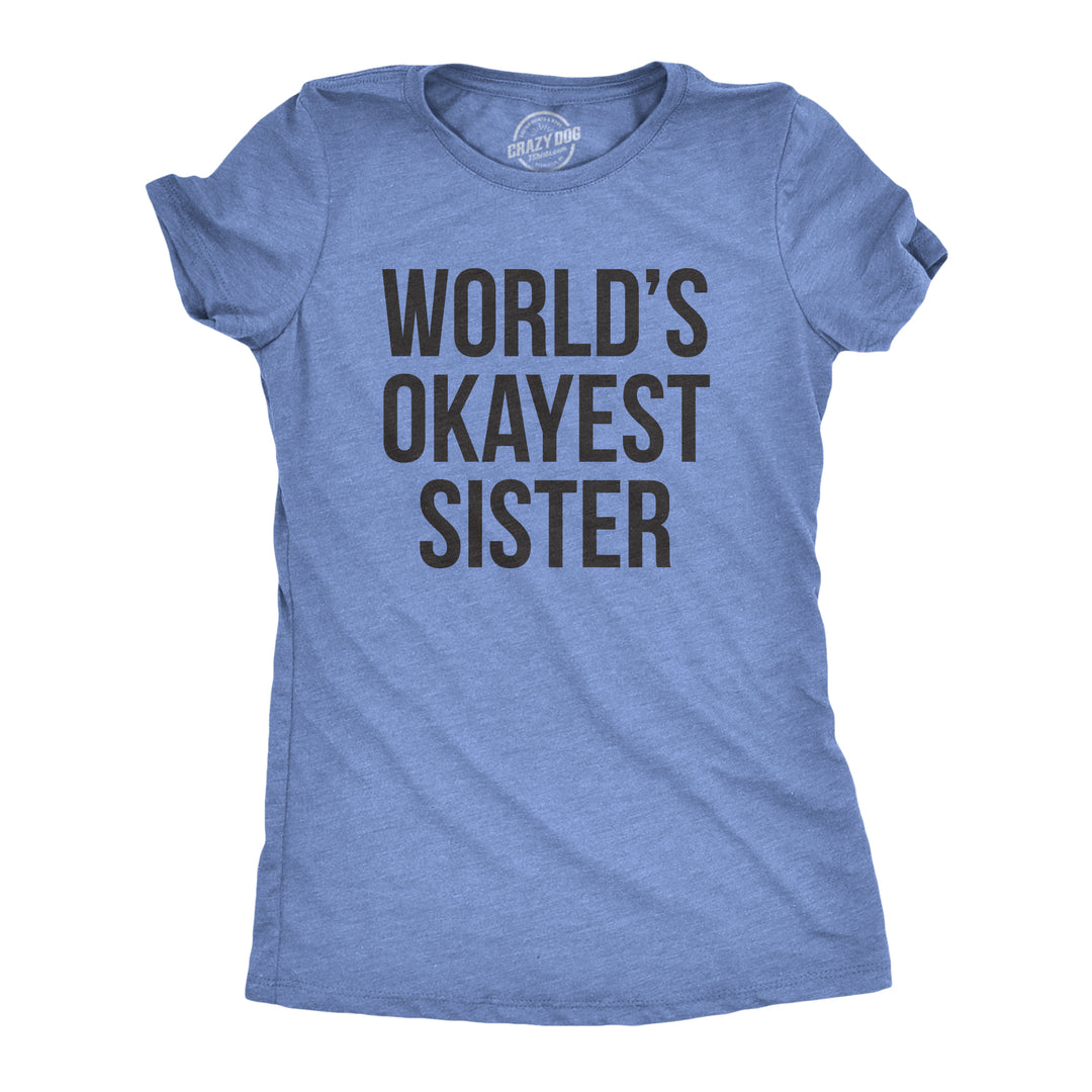 Funny Heather Light Blue World's Okayest Sister Womens T Shirt Nerdy Okayest Sister Sarcastic Tee