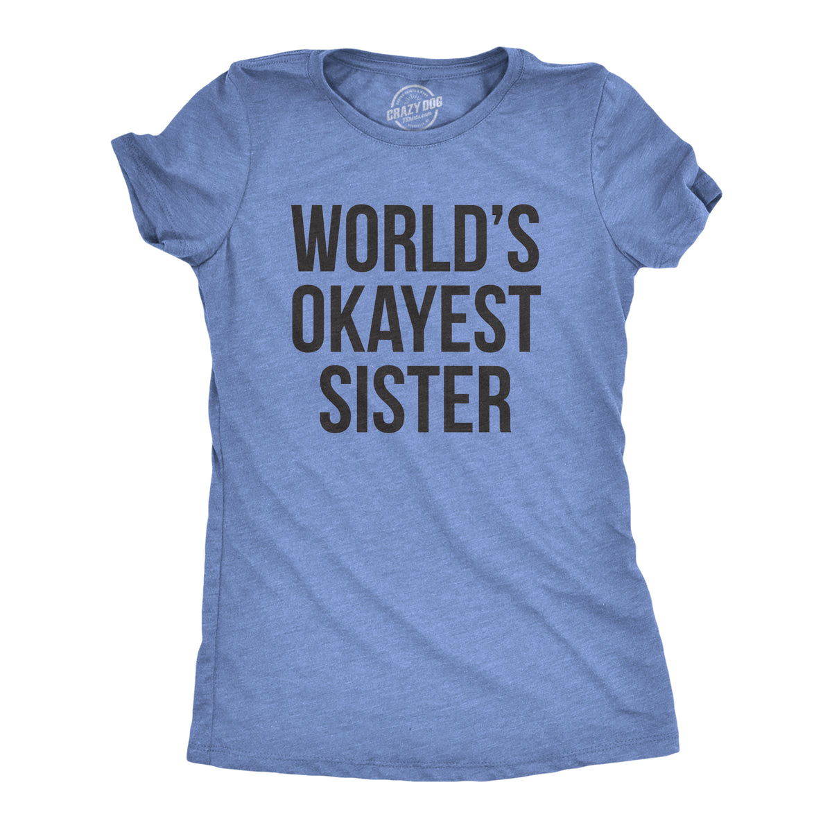 Funny Heather Light Blue World&#39;s Okayest Sister Womens T Shirt Nerdy Okayest Sister Sarcastic Tee