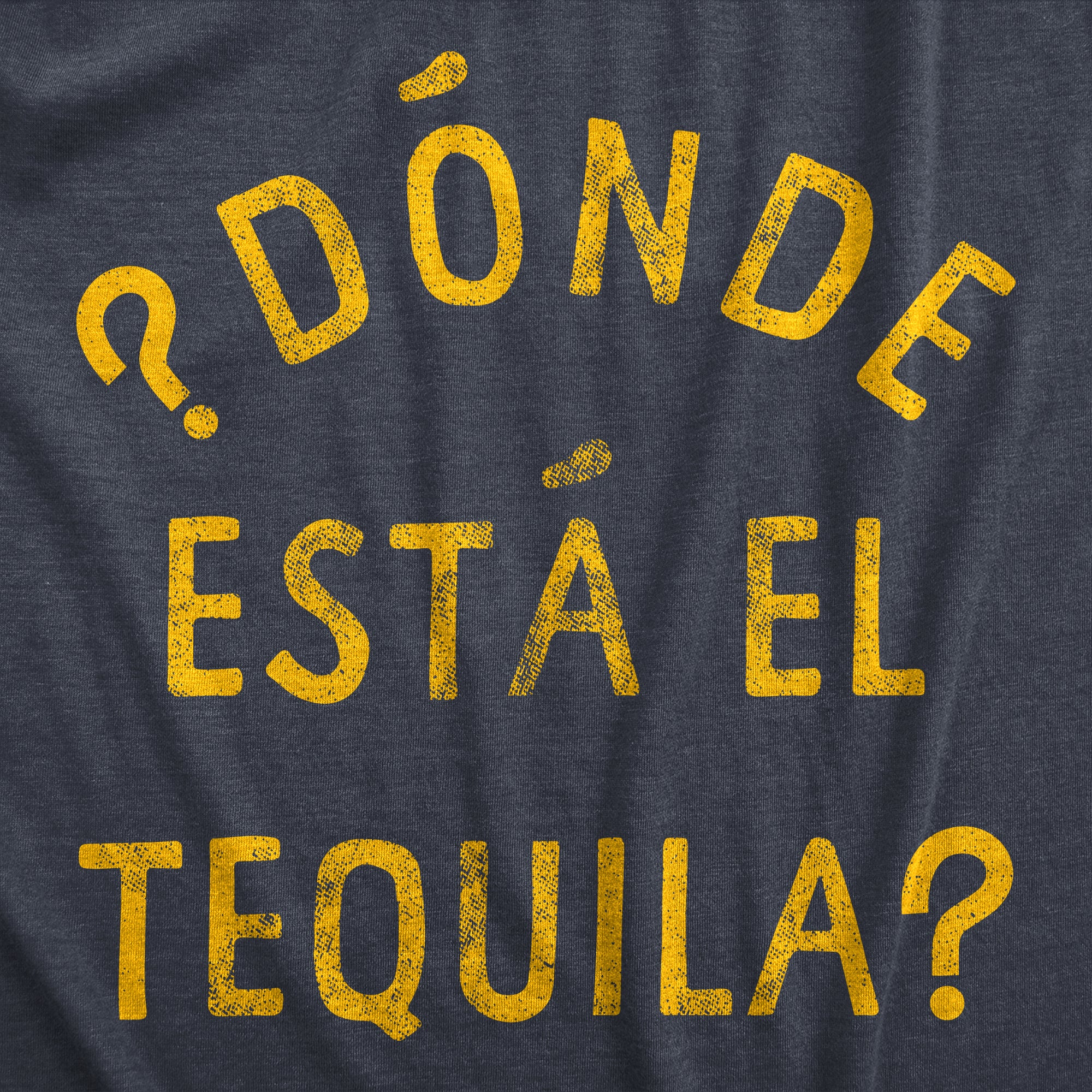 Funny Heather Navy - Donde Esta Donde Esta El Tequila Mens T Shirt Nerdy Cinco De Mayo Liquor Drinking Tee
