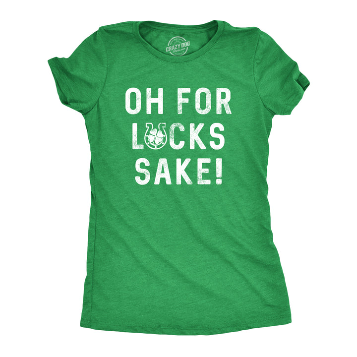 Funny Heather Green For Lucks Sake Womens T Shirt Nerdy Saint Patrick's Day Tee