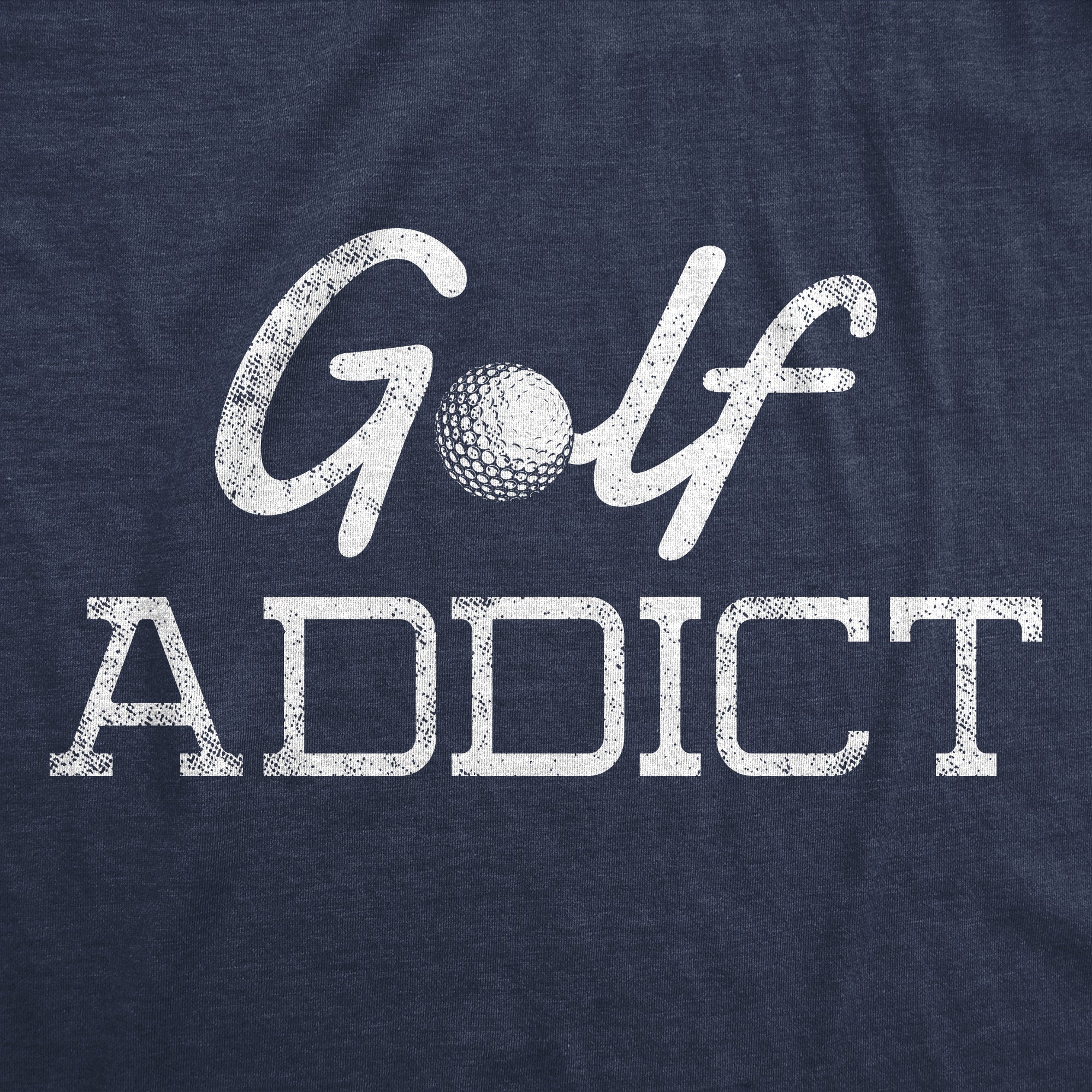 Funny Heather Navy - Golf Addict Golf Addict Mens T Shirt Nerdy Golf Sarcastic Tee