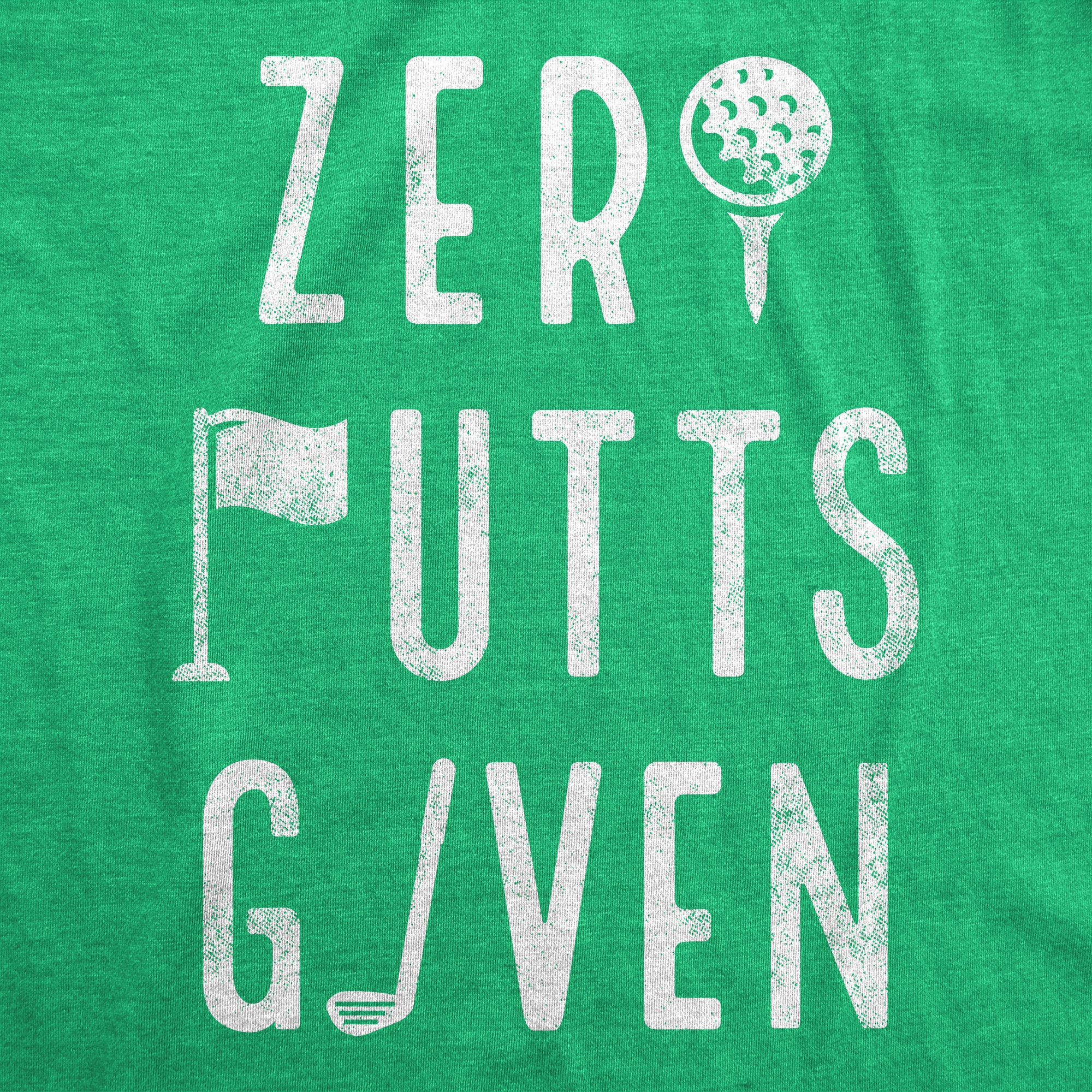 Funny Heather Green - Zero Putts Zero Putts Given Mens T Shirt Nerdy Father's Day Golf Sarcastic Tee