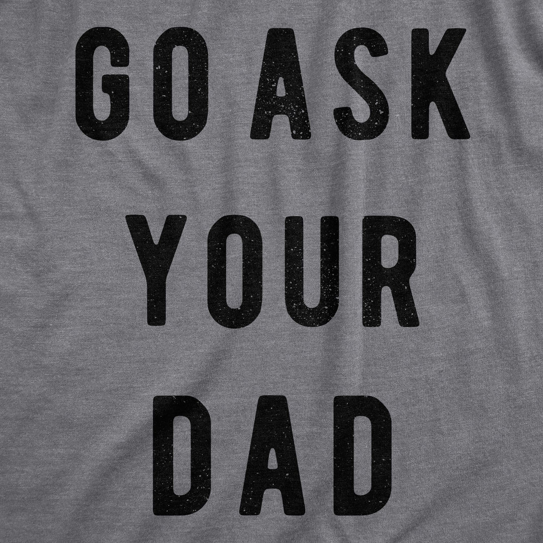 Go Ask Your Dad Women's T Shirt