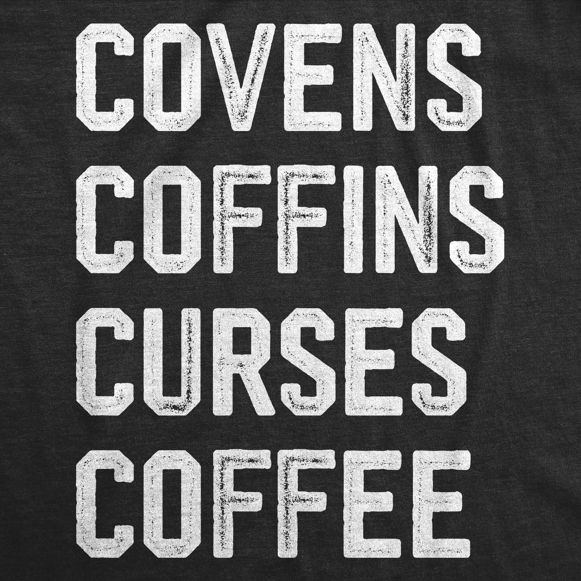 Funny Heather Black - COVENS Covens Coffins Curses Coffee Womens T Shirt Nerdy Halloween coffee Tee