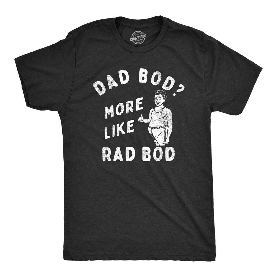 Funny Heather Black - RAD Dad Bod More Like Rad Bod Mens T Shirt Nerdy Father's Day Fitness sarcastic Tee