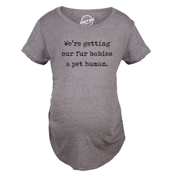 Funny Dark Heather Grey - FUR We’re Getting Our Fur Babies A Pet Human Maternity T Shirt Nerdy Mother's Day Tee