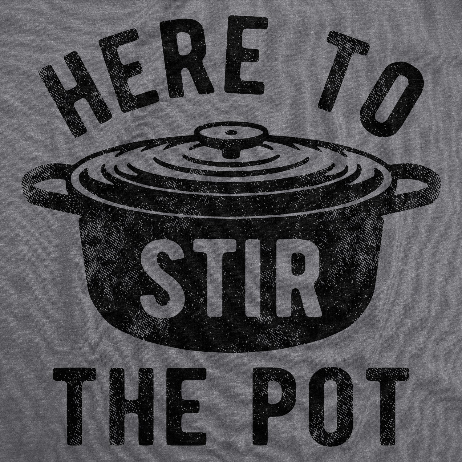 Funny Dark Heather Grey - STIR Here To Stir The Pot Mens T Shirt Nerdy Thanksgiving Food sarcastic Tee