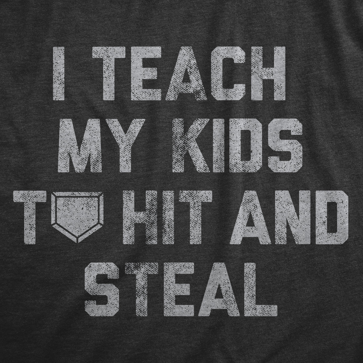 I Teach My Kids To Hit And Steal Men&#39;s T Shirt