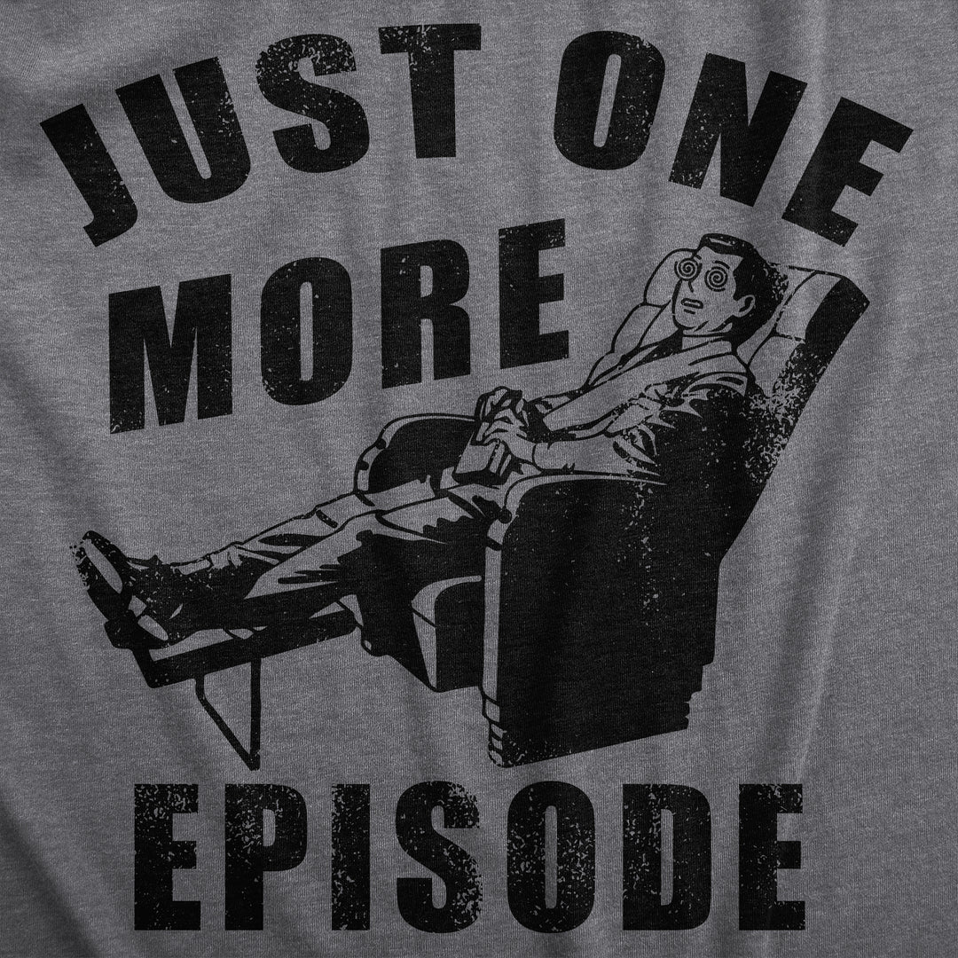 Just One More Episode Men's T Shirt