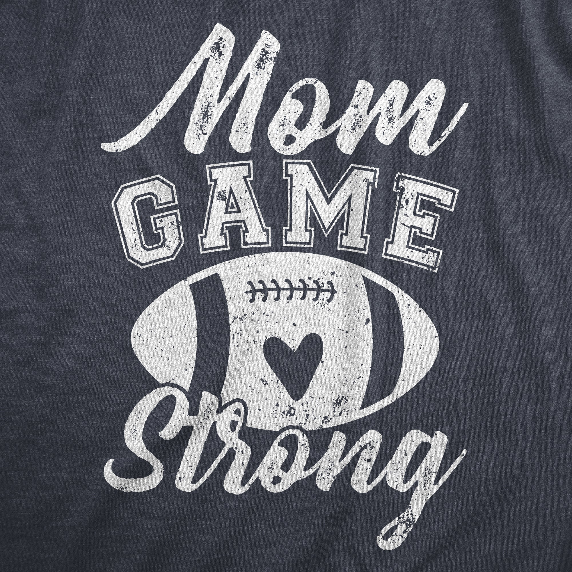 Funny Heather Navy - GAME Mom Game Strong Womens T Shirt Nerdy Mother's Day Football Tee