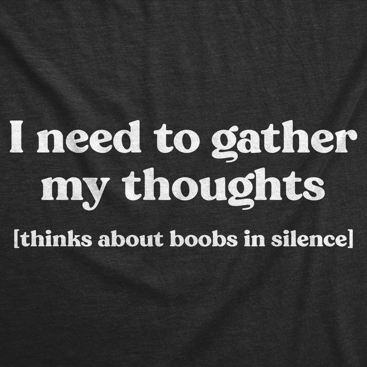 I Need To Gather My Thoughts Boobs Men&#39;s T Shirt