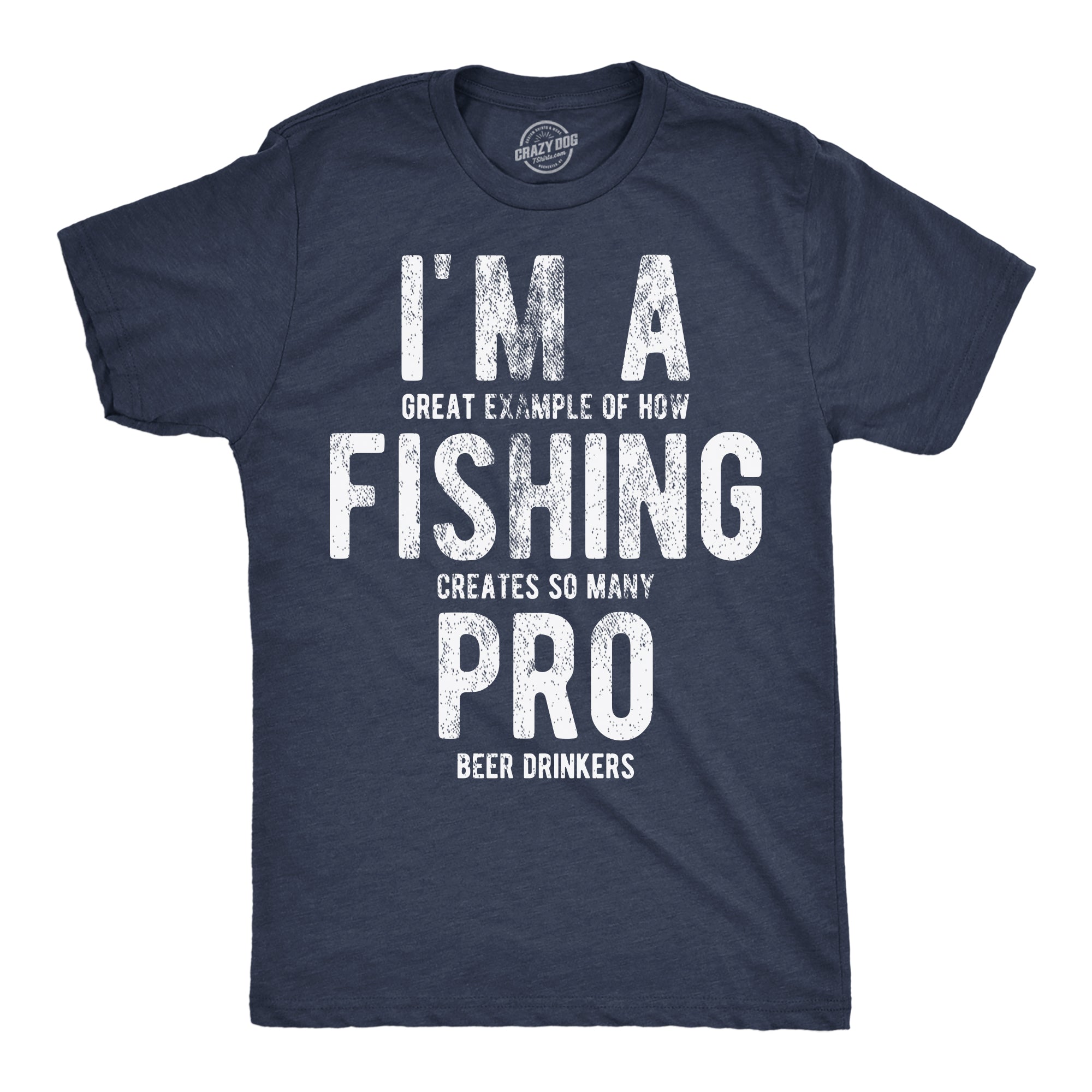 Funny Heather Navy - Fishing Pro Beer Drinkers Im A Great Exampe Of How Fishing Creates So Many Pro Beer Drinkers Mens T Shirt Nerdy Fishing Beer sarcastic Tee