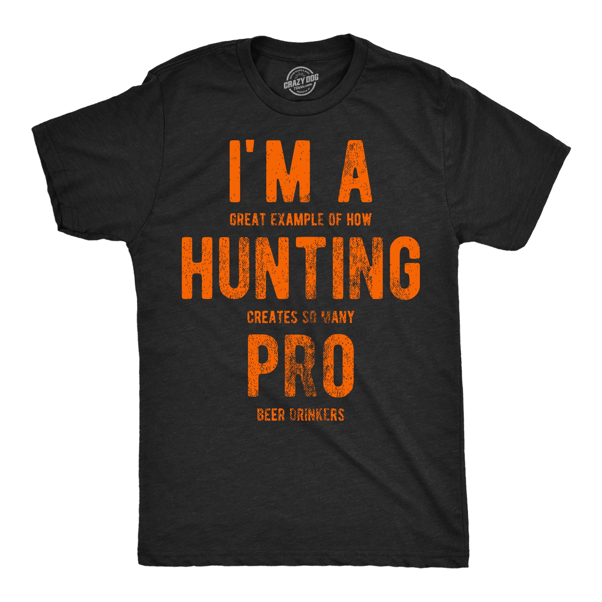 Funny Heather Black - Hunting Pro Beer Drinkers Im A Great Exampe Of How Hunting Creates So Many Pro Beer Drinkers Mens T Shirt Nerdy Hunting Beer sarcastic Tee