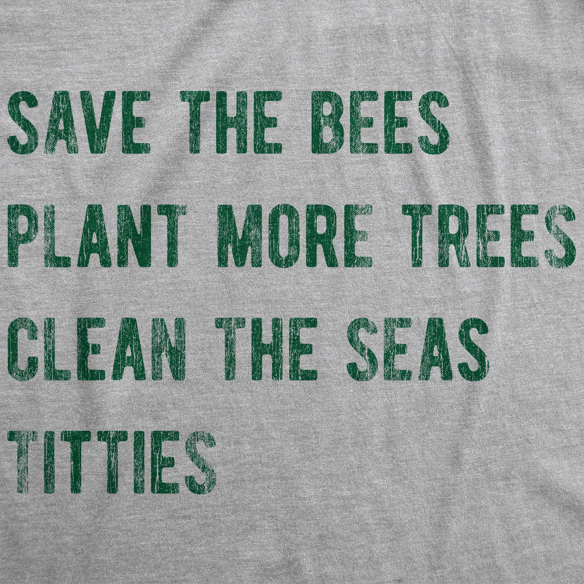 Funny Light Heather Grey - Bees Trees Seas Titties Save The Bees Plant More Trees Clean The Seas Titties Mens T Shirt Nerdy Earth sarcastic Tee