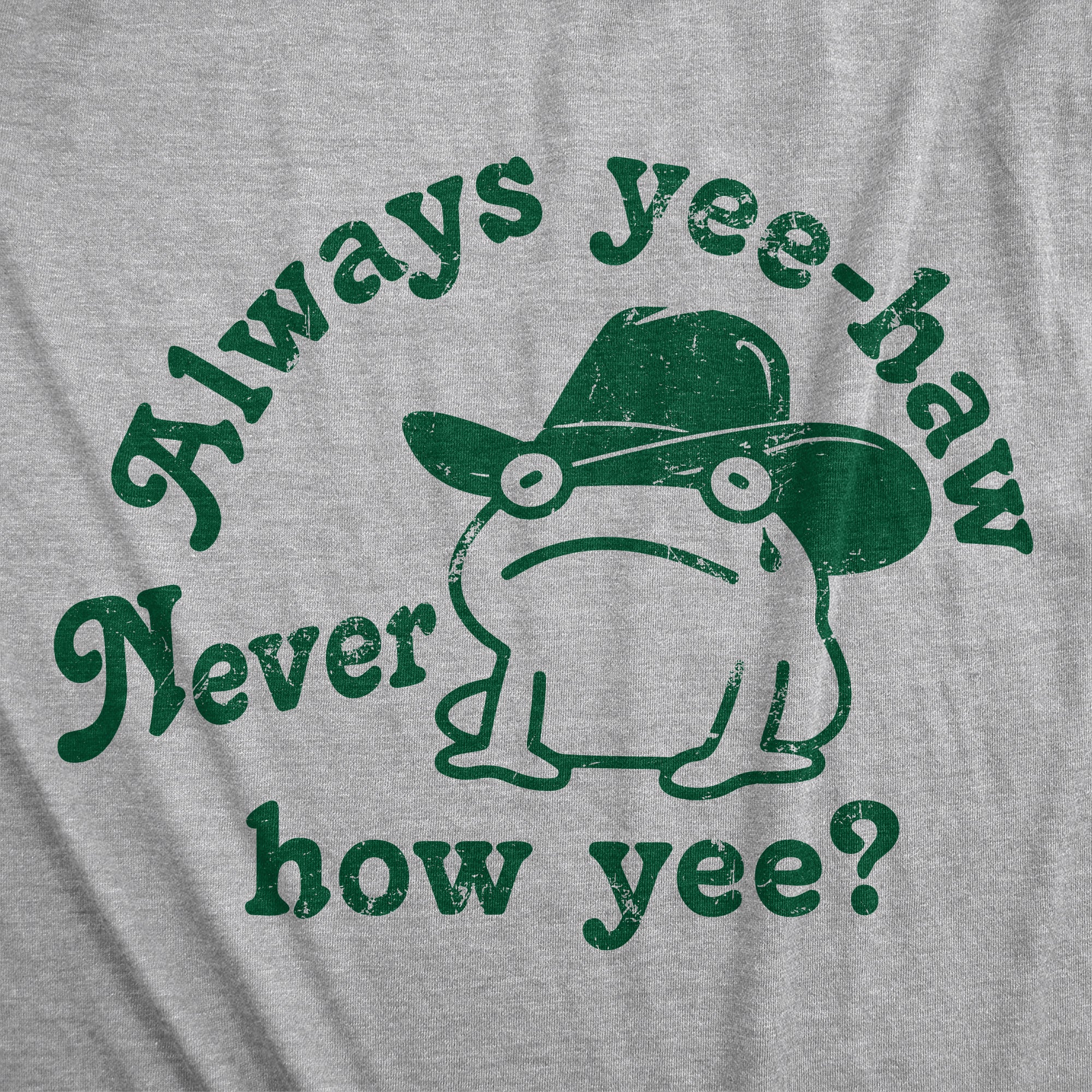 Funny Light Heather Grey - Always Yee Haw Always Yee Haw Never How Yee Mens T Shirt Nerdy sarcastic Tee